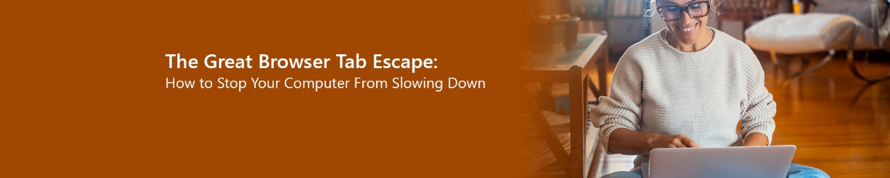 Why Too Many Tabs Slow Your PC (and How to Fix It)